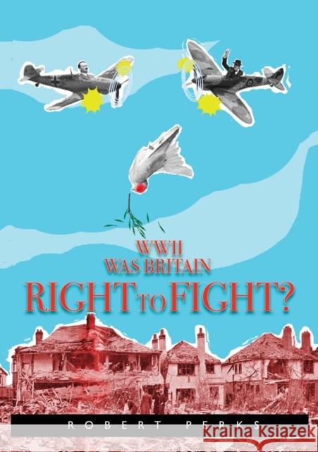 WWII Was Britain Right to Fight? Robert Perks 9781910223659 UK Book Publishing - książka