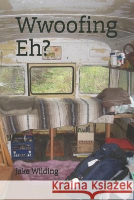 Wwoofing Eh? Jake Wilding 9781708392468 Independently Published - książka