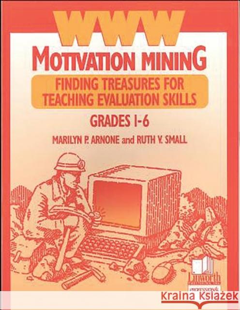 WWW Motivation Mining: Finding Treasures for Teaching Evaluation Skills, Grades 1-6 Small, Ruth V. 9780938865889 Linworth Publishing - książka