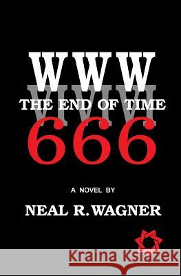 WWW: The End of Time Dr Neal R. Wagner 9781522700371 Createspace Independent Publishing Platform - książka