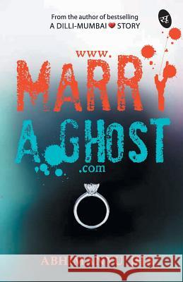 www.marryAghost.com Jha, Abhimanyu 9789382665199 Srishti Publishers & Distributors - książka