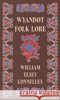 Wyandot Folk-Lore William Elsey Connelley 9781528773249 Read Books - książka