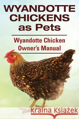 Wyandotte Chickens as Pets. Wyandotte Chicken Owner's Manual. Ruthersdale, Roland 9781910410677 Imb Publishing - książka