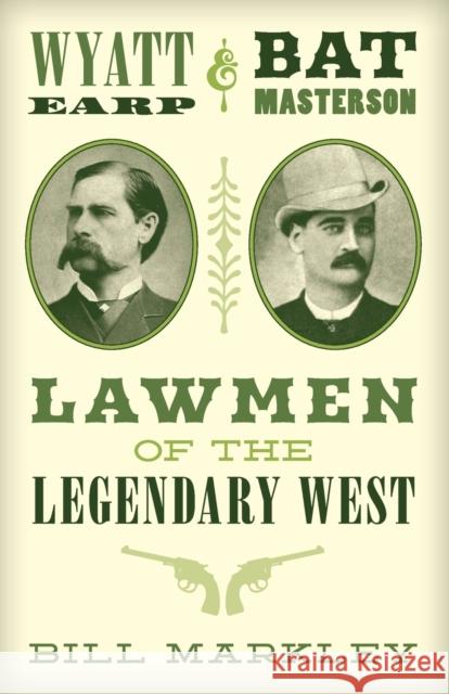 Wyatt Earp and Bat Masterson: Lawmen of the Legendary West William Markley 9781493035670 Two Dot Books - książka