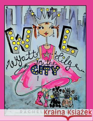 Wyatt Lily in the City Rachel Uchitel 9781480819610 Archway Publishing - książka