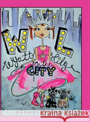 Wyatt Lily in the City Rachel Uchitel 9781480819627 Archway Publishing - książka