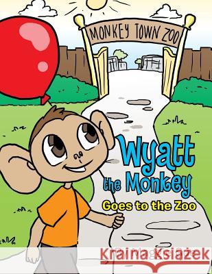 Wyatt the Monkey Goes to the Zoo Maggie Sue 9781503535442 Xlibris Corporation - książka