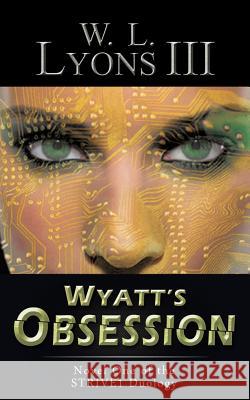 Wyatt's Obsession: Novel One of the STRIVE1 Duology Lyons, W. L., III 9781491774830 iUniverse - książka