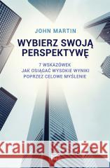 Wybierz swoją perspektywę. 7 wskazówek, jak... John Martin 9788367107976 Studio Emka - książka