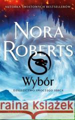 Wybór. Dziedzictwo Smoczego Serca Nora Roberts, Anna Zielińska 9788381398251 Świat Książki - książka