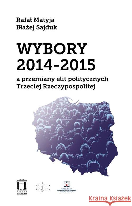 Wybory 2014-2015 Matyja Rafał Sajduk Błażej 9788364753770 Ośrodek Myśli Politycznej - książka