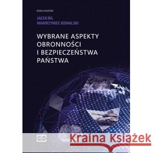 Wybrane aspekty obronności i bezpieczeństwa państwa Bil Jacek, Kowalski Wawrzyniec 9788368074239 FNCE - książka