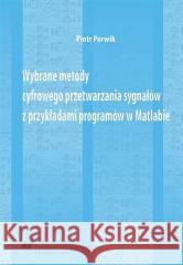 Wybrane metody cyfrowego przetwarzania sygnałów... Piotr Porwik 9788380124837 Wydawnictwo Uniwersytetu Śląskiego - książka