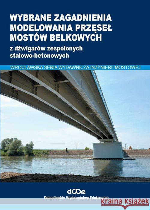 Wybrane zagadnienia modelowania przęseł mostów Lorenz Wojciech Kożuch Maciej Balcerowiak Sebastian 9788371252808 Dolnośląskie Wydawnictwo Edukacyjne - książka