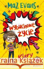 Wybuchowe życie Klary Maz Evans, Chris Jevons, Barbara Górecka 9788382511710 Słowne (dawniej Burda Książki) - książka