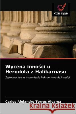 Wycena inności u Herodota z Halikarnasu Carlos Alejandro Torres Álvarez 9786203621891 Wydawnictwo Nasza Wiedza - książka