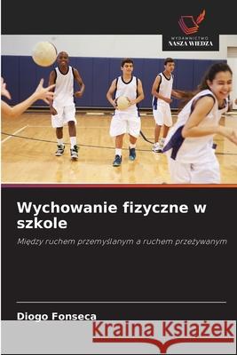 Wychowanie fizyczne w szkole Fonseca, Diogo 9786209163852 Wydawnictwo Nasza Wiedza - książka