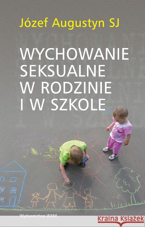 Wychowanie seksualne w rodzinie i w szkole Augustyn Józef 9788327700841 WAM - książka