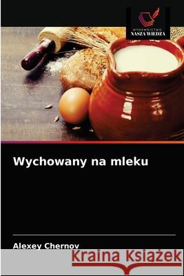 Wychowany na mleku Alexey Chernov 9786203597776 Wydawnictwo Nasza Wiedza - książka