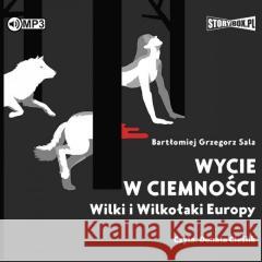 Wycie w ciemności. Wilki i wilkołaki.. audiobook Bartłomiej Grzegorz Sala 9788382335644 Storybox - książka