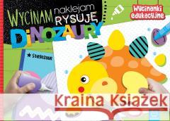 Wycinam, naklejam, rysuję. Dinozaury Agnieszka Bator 9788382135848 Aksjomat - książka