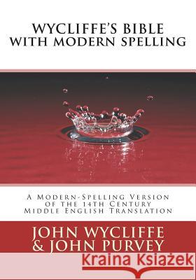 Wycliffe's Bible with Modern Spelling: A Modern-Spelling Version of the 14th Century Middle English Translation John Wycliffe John Purvey Terence P. Noble 9781981994953 Createspace Independent Publishing Platform - książka