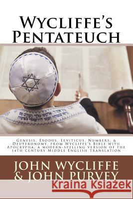 Wycliffe's Pentateuch: Genesis, Exodus, Leviticus, Numbers, & Deuteronomy, from Wycliffe's Bible with Apocrypha, a modern-spelling version of John Purvey Terence Noble John Wycliffe 9781729506714 Createspace Independent Publishing Platform - książka