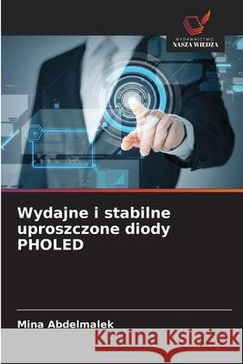 Wydajne i stabilne uproszczone diody PHOLED Abdelmalek, Mina 9786209357190 Wydawnictwo Nasza Wiedza - książka