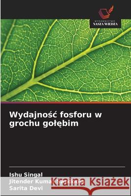 Wydajnośc fosforu w grochu golębim Ishu Singal Jitender Kumar Sandooja Sarita Devi 9786208923143 Wydawnictwo Nasza Wiedza - książka