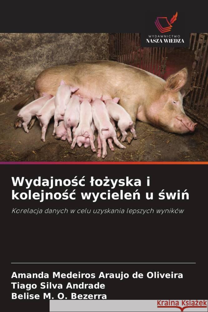 Wydajnosc lozyska i kolejnosc wycielen u swin Medeiros Araujo de Oliveira, Amanda, Silva Andrade, Tiago, M. O. Bezerra, Belise 9786208597511 Wydawnictwo Nasza Wiedza - książka