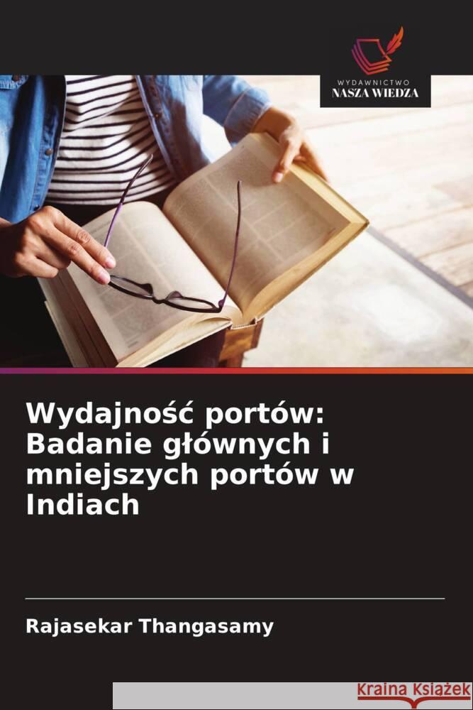 Wydajnośc port?w: Badanie gl?wnych i mniejszych port?w w Indiach Rajasekar Thangasamy 9786208333751 Wydawnictwo Nasza Wiedza - książka