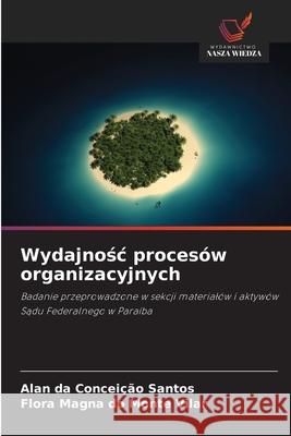 Wydajnosc procesów organizacyjnych Santos, Alan da Conceição, Vilar, Flora Magna do Monte 9786203916225 Wydawnictwo Nasza Wiedza - książka