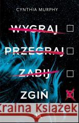 Wygraj, przegraj, zabij, zgiń Cynthia Murphy, Karolina Post-Paśko 9788382405835 Books4YA - książka