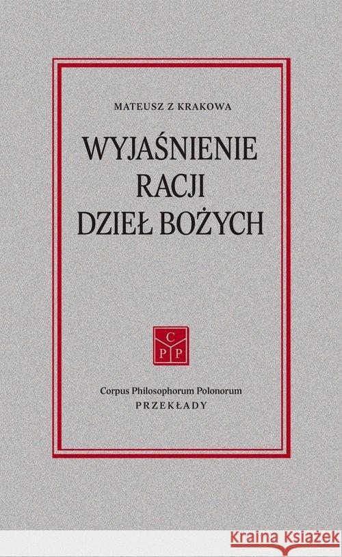 Wyjaśnienie racji dzieł Bożych Mateusz z Krakowa 9788362609864 Fundacja Augusta hr. Cieszkowskiego - książka