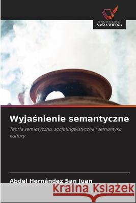 Wyjasnienie semantyczne Hernández San Juan, Abdel 9786200842466 Wydawnictwo Nasza Wiedza - książka