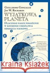 Wyjątkowa planeta BR Gonzalez, Guillermo; Richards, Jay W. 9788366233300 En Arche - książka