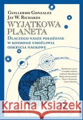 Wyjątkowa planeta TW Gonzalez, Guillermo Richards, Jay W. 9788366233317 En Arche - książka