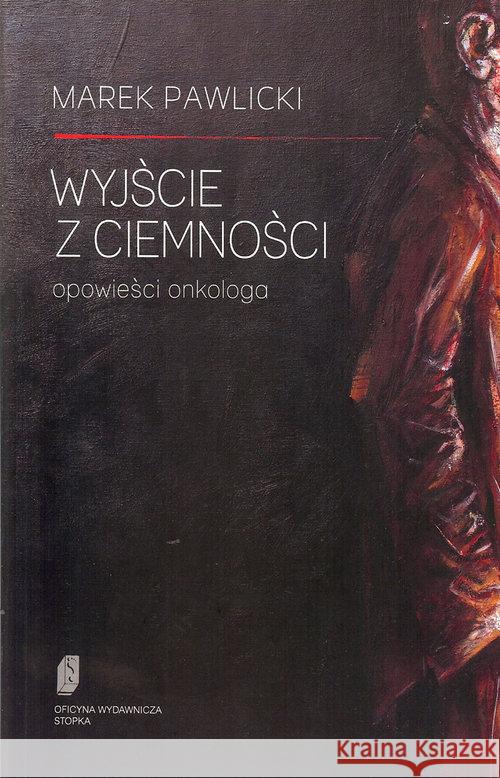 Wyjście z ciemności Pawlicki Marek 9788363586089 Stopka - książka