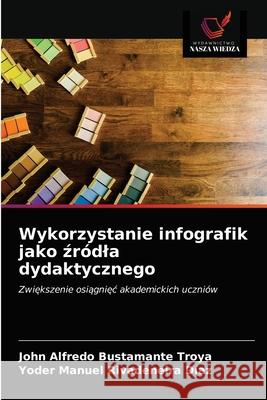 Wykorzystanie infografik jako źródla dydaktycznego Bustamante Troya, John Alfredo 9786203502534 Wydawnictwo Nasza Wiedza - książka