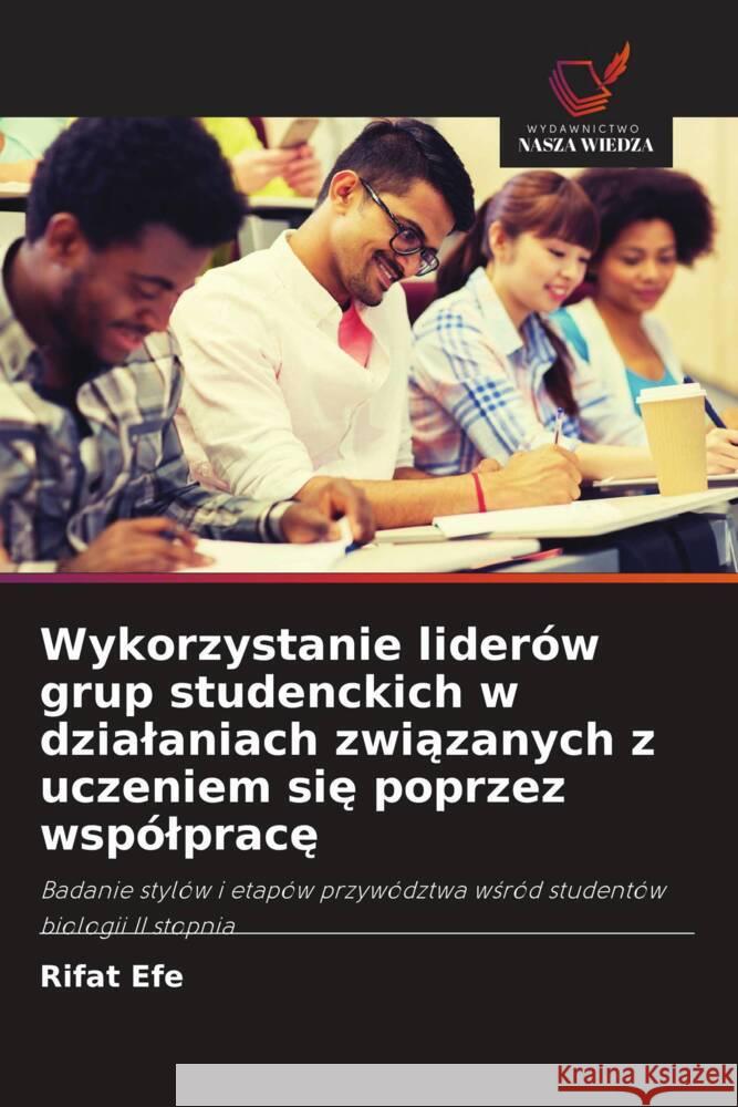 Wykorzystanie liderów grup studenckich w dzialaniach zwiazanych z uczeniem sie poprzez wspólprace Efe, Rifat 9786203288315 Wydawnictwo Nasza Wiedza - książka