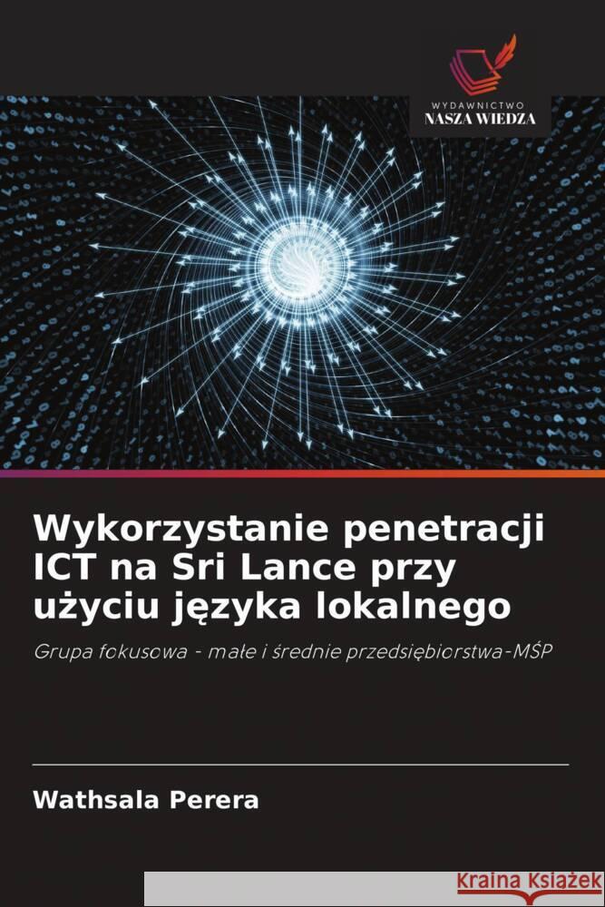 Wykorzystanie penetracji ICT na Sri Lance przy uzyciu jezyka lokalnego Perera, Wathsala 9786202840217 Wydawnictwo Bezkresy Wiedzy - książka