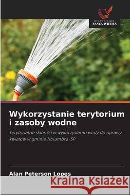 Wykorzystanie terytorium i zasoby wodne Lopes, Alan Peterson 9786208670375 Wydawnictwo Nasza Wiedza - książka