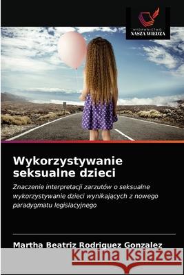 Wykorzystywanie seksualne dzieci Martha Beatriz Rodríguez González 9786203663594 Wydawnictwo Nasza Wiedza - książka