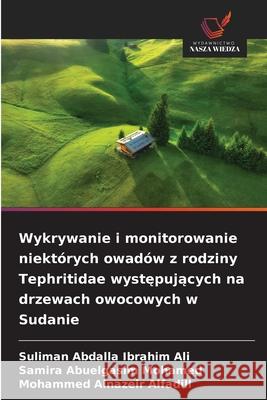 Wykrywanie i monitorowanie niekt?rych owad?w z rodziny Tephritidae występujących na drzewach owocowych w Sudanie Suliman Abdalla Ibrahim Ali Samira Abuelgasi Mohammed Alnazeir Alfadill 9786202046206 Wydawnictwo Nasza Wiedza - książka