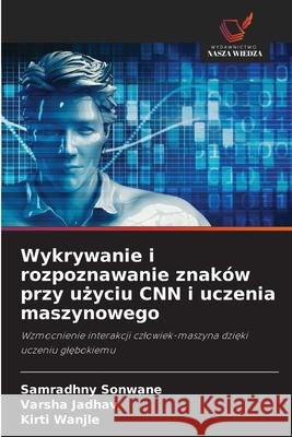 Wykrywanie i rozpoznawanie znaków przy uzyciu CNN i uczenia maszynowego Sonwane, Samradhny, Jadhav, Varsha, Wanjle, Kirti 9786208669577 Wydawnictwo Nasza Wiedza - książka
