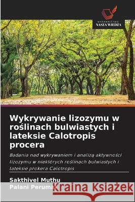 Wykrywanie lizozymu w roślinach bulwiastych i lateksie Calotropis procera Sakthivel Muthu, Palani Perumal 9786200866769 Wydawnictwo Nasza Wiedza - książka