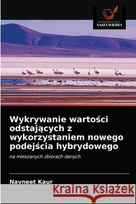 Wykrywanie wartości odstających z wykorzystaniem nowego podejścia hybrydowego Navneet Kaur 9786203604993 Wydawnictwo Nasza Wiedza - książka