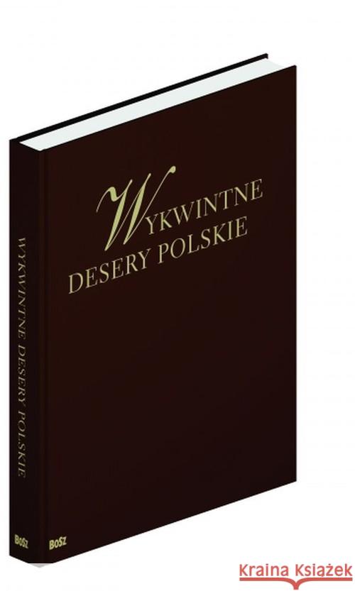 Wykwintne desery polskie BOSZ  9788375762730 Bosz - książka