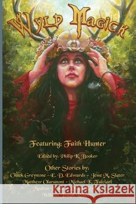 Wyld Magick: Fantasy Short Stories of Fae, Witches, and Magical Realms William Joseph Roberts Faith Hunter Philip K. Booker 9781966507536 Three Ravens Publishing - książka