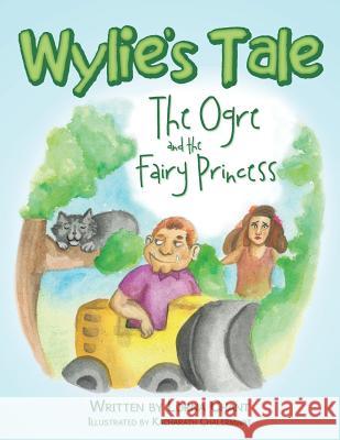 Wylie's Tale: The Ogre and the Fairy Princess Lorna Chant 9781490760131 Trafford Publishing - książka